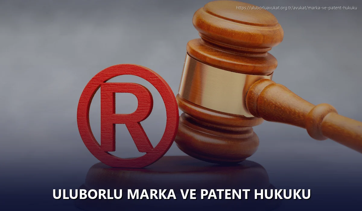 Uluborlu Marka ve Patent Hukuku