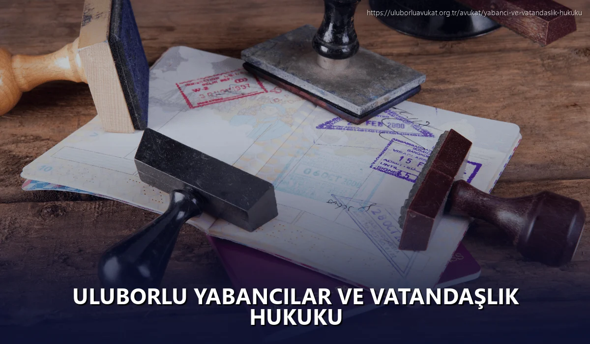 Uluborlu Yabancılar ve Vatandaşlık Hukuku